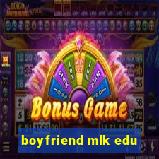 boyfriend mlk edu